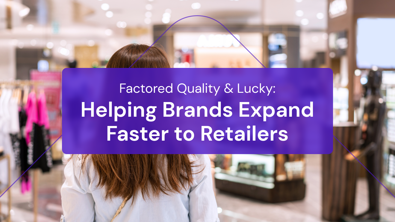 How Factored Quality & Lucky Can Help Brands Expand Faster to More Retailers