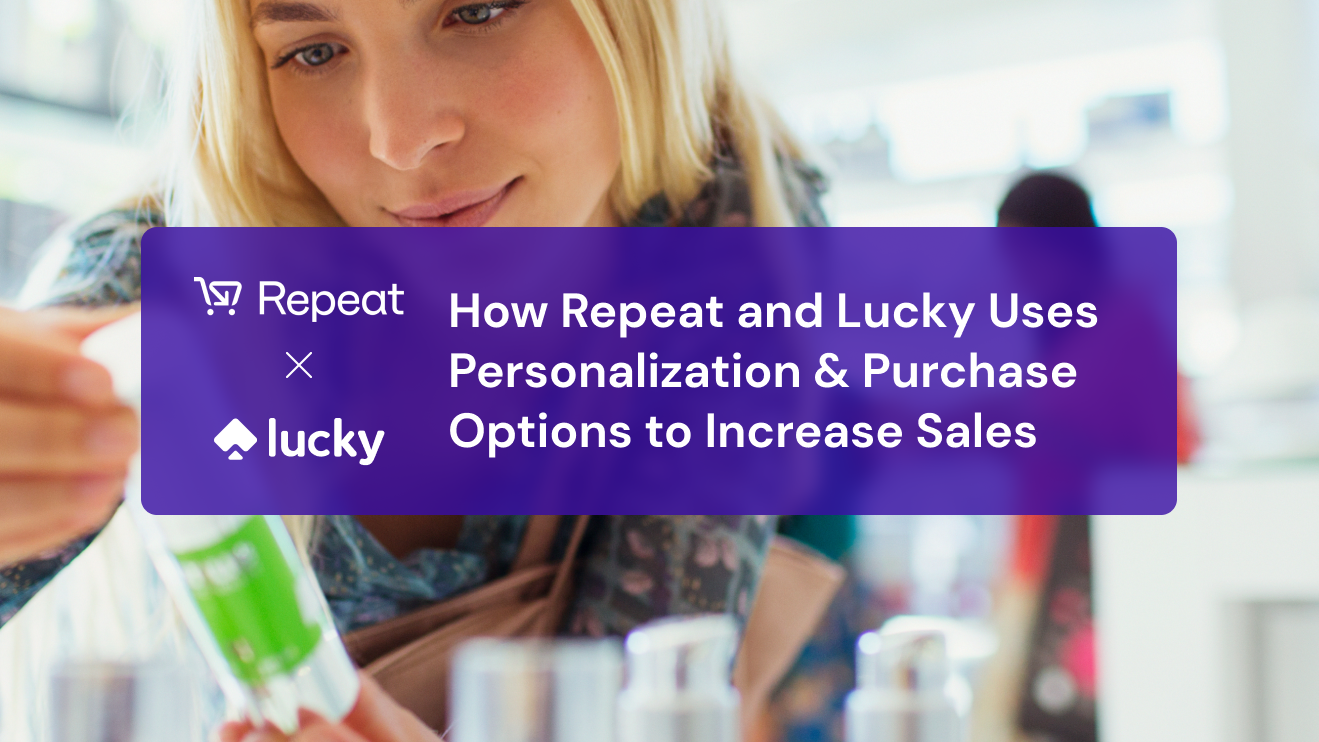 How Repeat and Lucky Uses Personalization & Purchase Options to Increase Sales