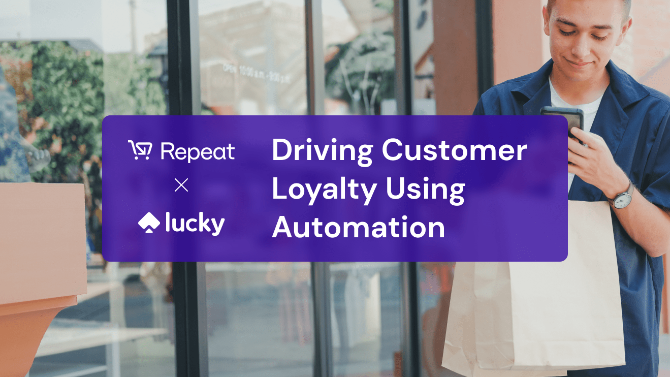 Driving Customer Loyalty Using Automation with Repeat and Lucky